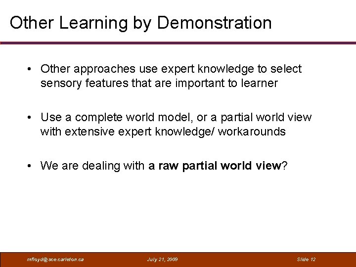 Other Learning by Demonstration • Other approaches use expert knowledge to select sensory features