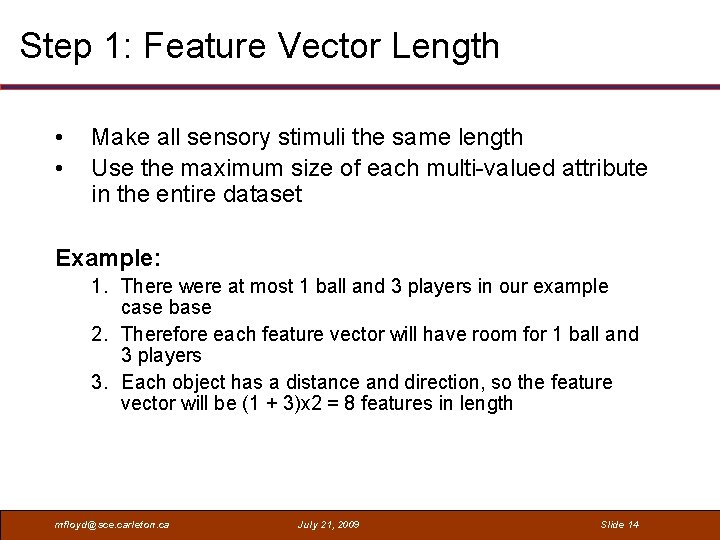 Step 1: Feature Vector Length • • Make all sensory stimuli the same length