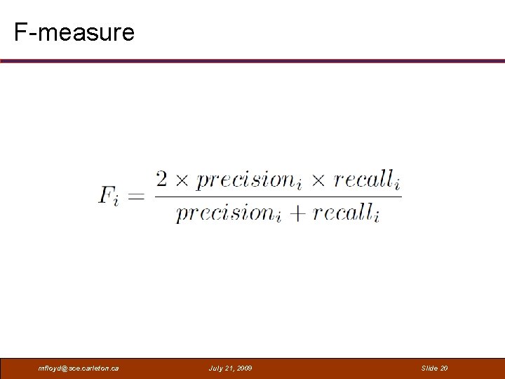 F-measure mfloyd@sce. carleton. ca July 21, 2009 Slide 20 