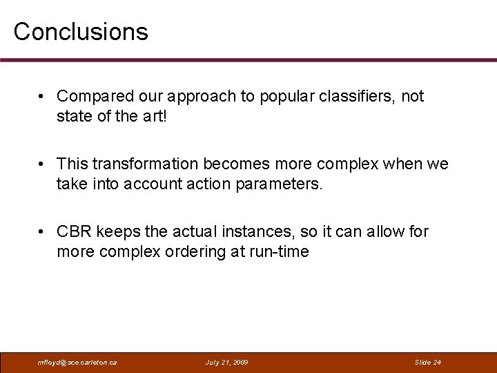 Conclusions • Compared our approach to popular classifiers, not state of the art! •