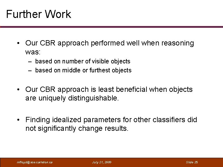 Further Work • Our CBR approach performed well when reasoning was: – based on