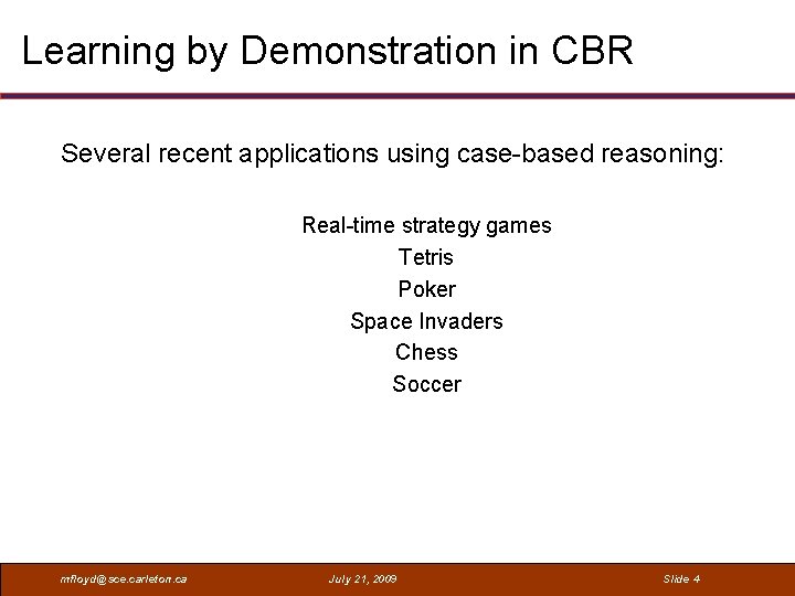Learning by Demonstration in CBR Several recent applications using case-based reasoning: Real-time strategy games