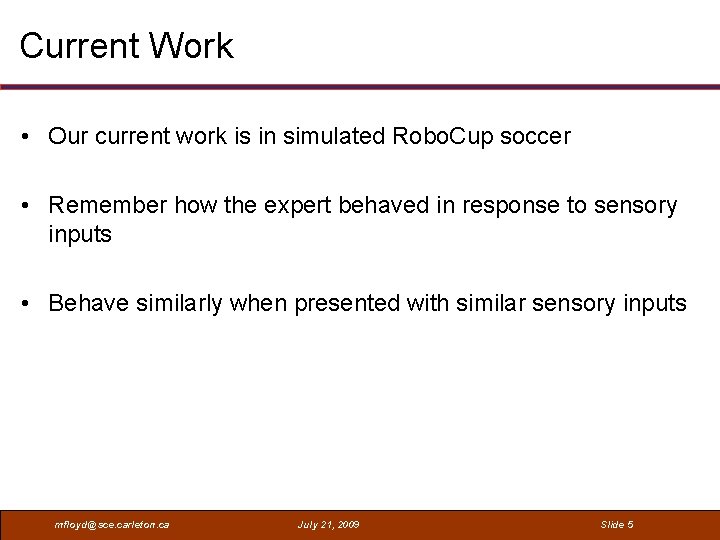 Current Work • Our current work is in simulated Robo. Cup soccer • Remember