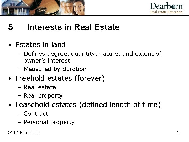 5 Interests in Real Estate • Estates in land – Defines degree, quantity, nature,