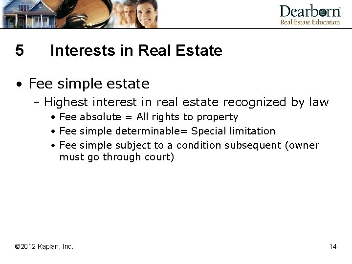 5 Interests in Real Estate • Fee simple estate – Highest interest in real
