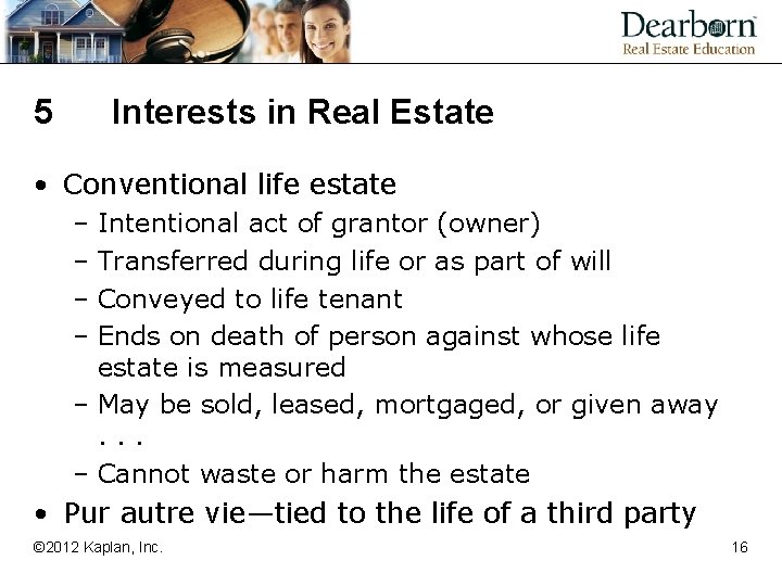 5 Interests in Real Estate • Conventional life estate – Intentional act of grantor
