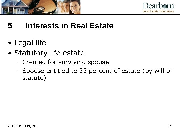 5 Interests in Real Estate • Legal life • Statutory life estate – Created
