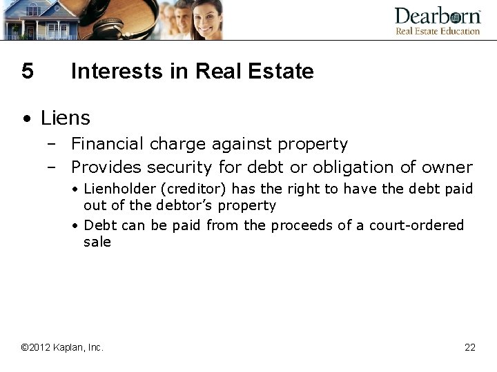 5 Interests in Real Estate • Liens – Financial charge against property – Provides