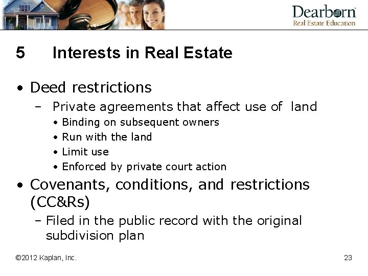 5 Interests in Real Estate • Deed restrictions – Private agreements that affect use