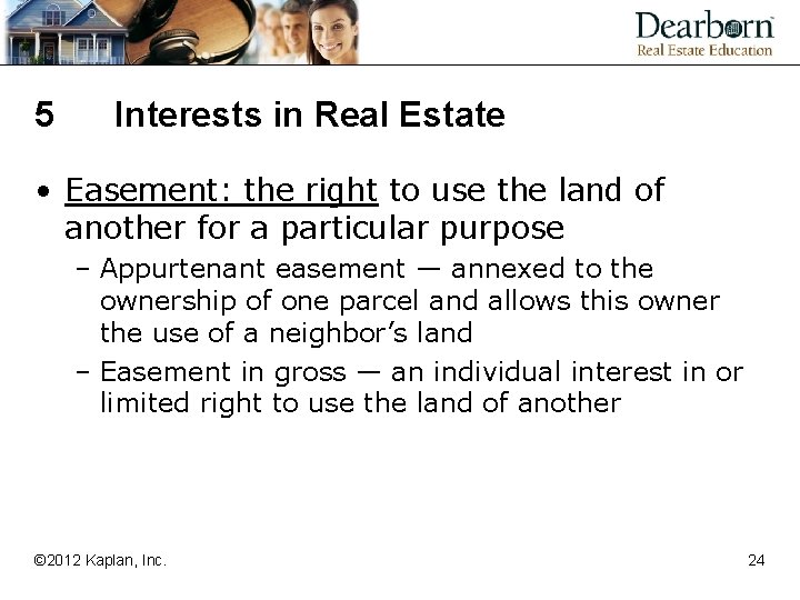 5 Interests in Real Estate • Easement: the right to use the land of