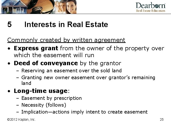 5 Interests in Real Estate Commonly created by written agreement • Express grant from