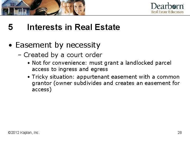 5 Interests in Real Estate • Easement by necessity – Created by a court