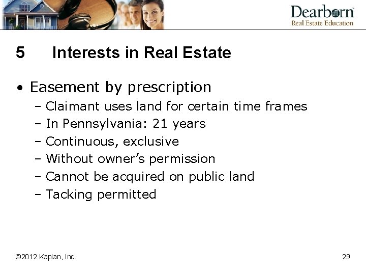5 Interests in Real Estate • Easement by prescription – Claimant uses land for