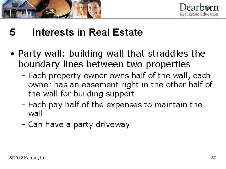 5 Interests in Real Estate • Party wall: building wall that straddles the boundary