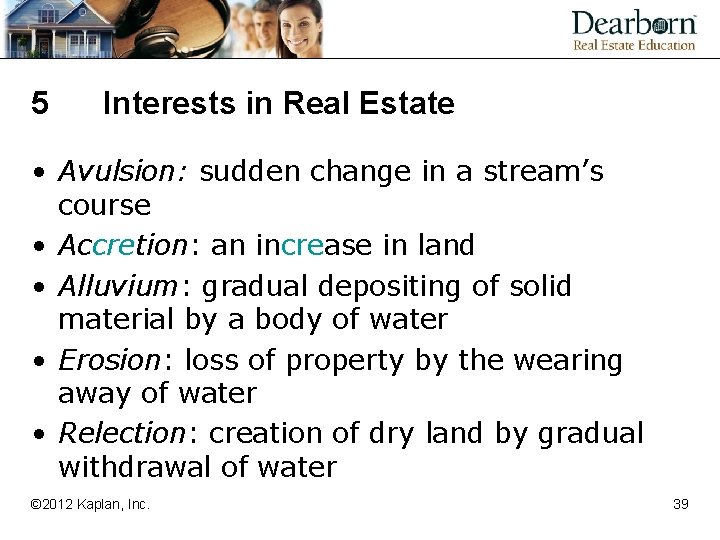 5 Interests in Real Estate • Avulsion: sudden change in a stream’s course •