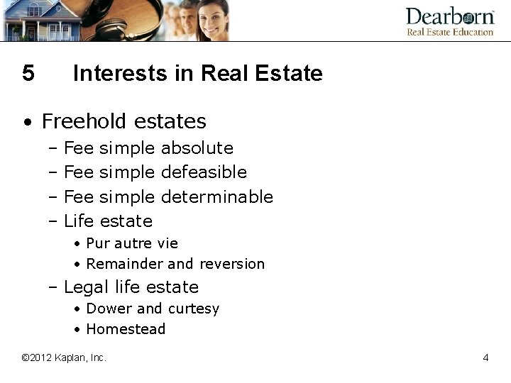 5 Interests in Real Estate • Freehold estates – Fee – Life simple absolute