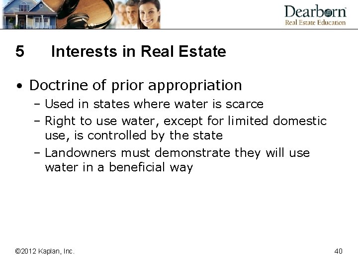 5 Interests in Real Estate • Doctrine of prior appropriation – Used in states