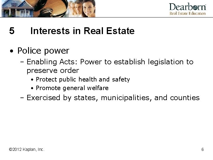 5 Interests in Real Estate • Police power – Enabling Acts: Power to establish