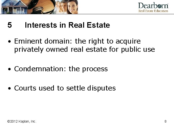 5 Interests in Real Estate • Eminent domain: the right to acquire privately owned