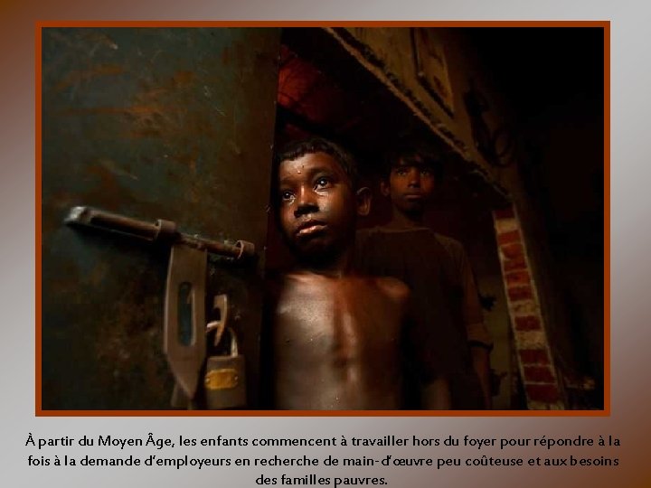 À partir du Moyen ge, les enfants commencent à travailler hors du foyer pour