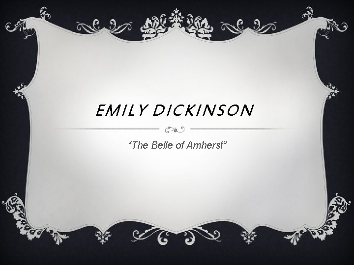 EMILY DICKINSON “The Belle of Amherst” 