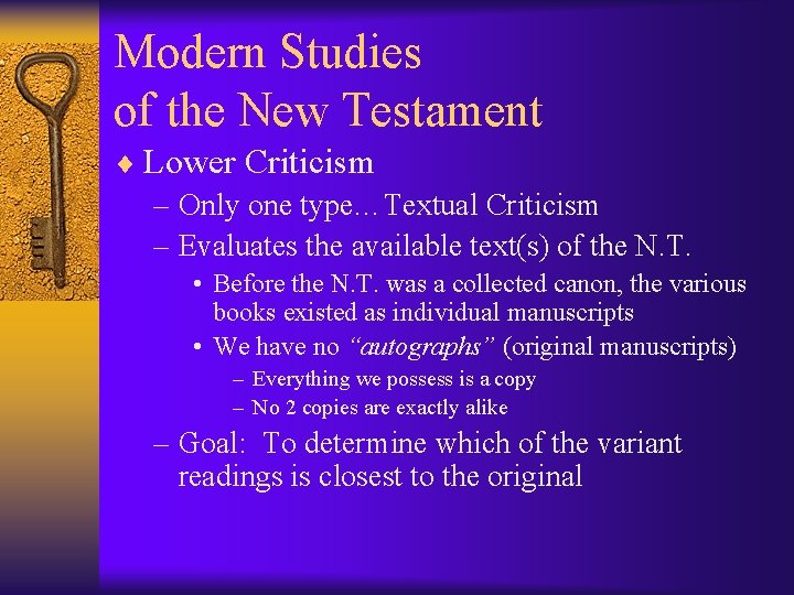 Modern Studies of the New Testament ¨ Lower Criticism – Only one type…Textual Criticism