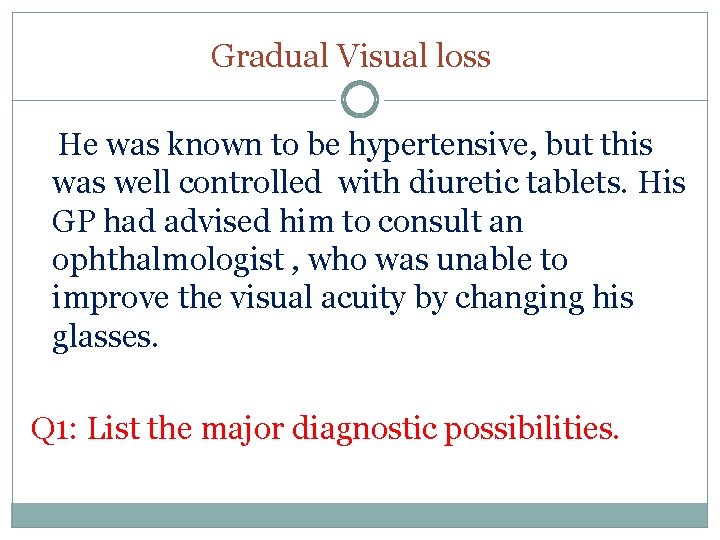 Gradual Visual loss He was known to be hypertensive, but this was well controlled