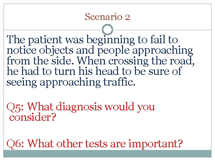 Scenario 2 The patient was beginning to fail to notice objects and people approaching