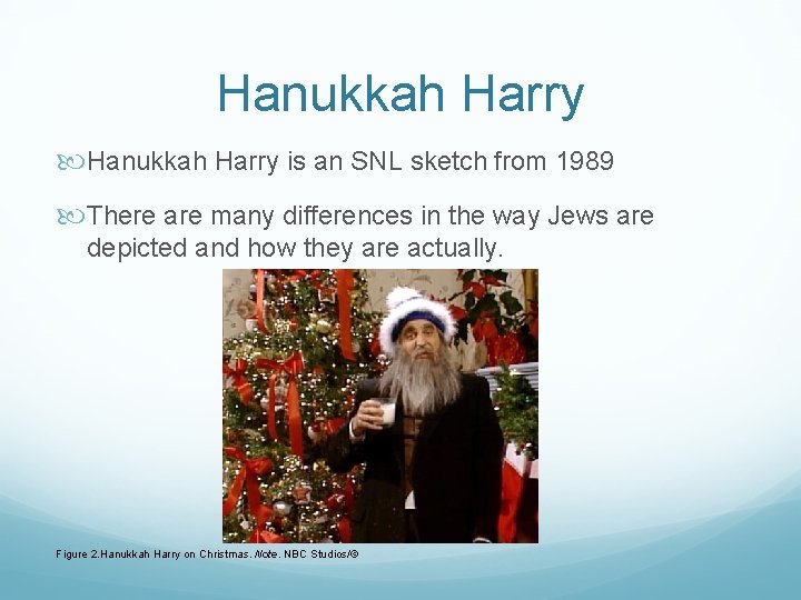 Hanukkah Harry is an SNL sketch from 1989 There are many differences in the
