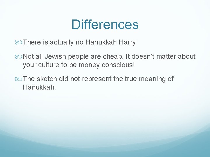 Differences There is actually no Hanukkah Harry Not all Jewish people are cheap. It