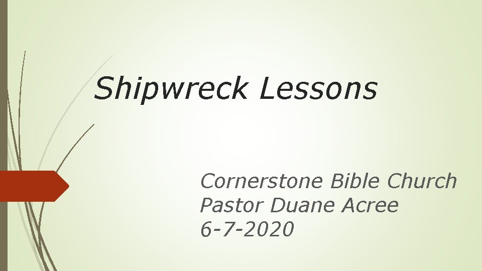 Shipwreck Lessons Cornerstone Bible Church Pastor Duane Acree 6 -7 -2020 