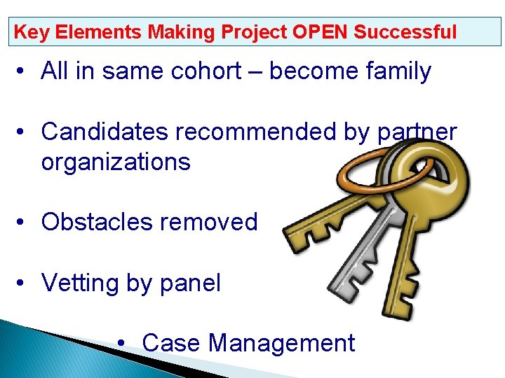 Key Elements Making Project OPEN Successful • All in same cohort – become family
