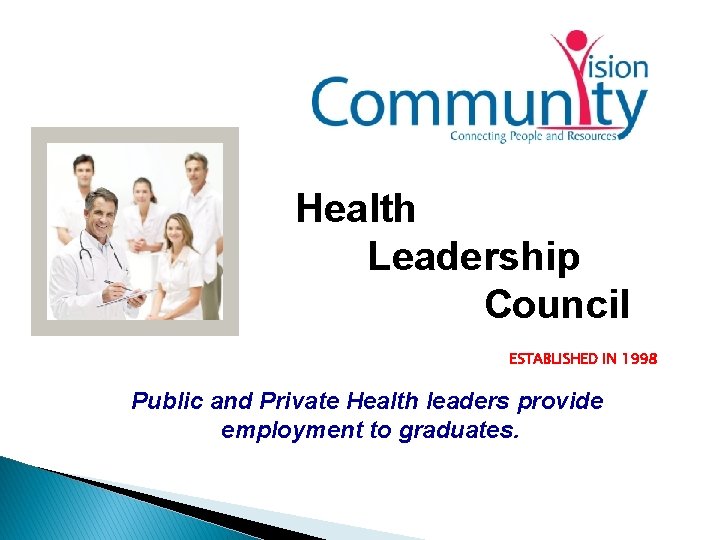 Health Leadership Council ESTABLISHED IN 1998 Public and Private Health leaders provide employment to
