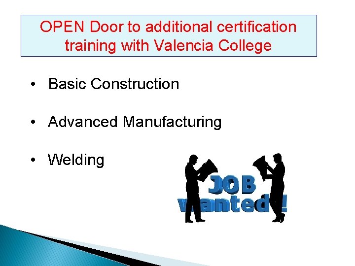 OPEN Door to additional certification training with Valencia College • Basic Construction • Advanced