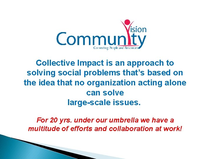 Collective Impact is an approach to solving social problems that’s based on the idea