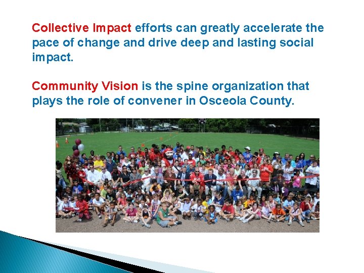 Collective Impact efforts can greatly accelerate the pace of change and drive deep and