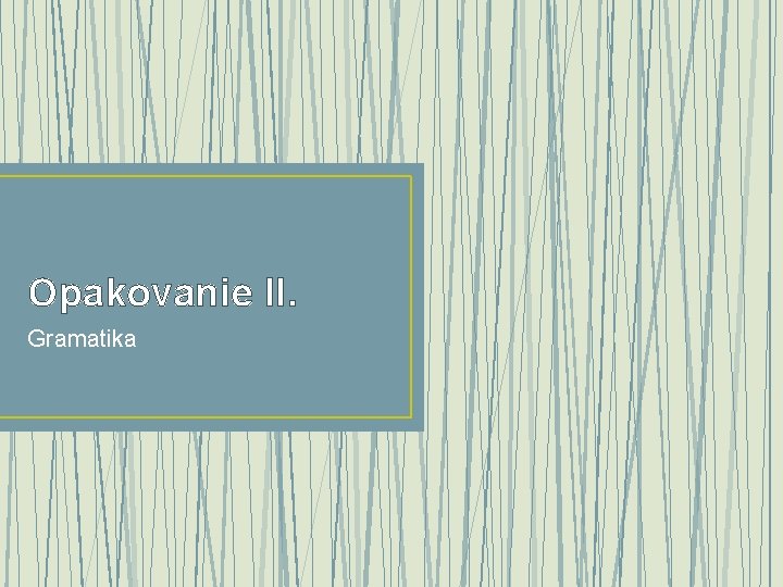 Opakovanie II. Gramatika 