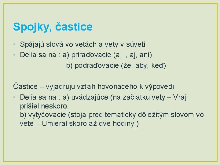 Spojky, častice • Spájajú slová vo vetách a vety v súvetí • Delia sa