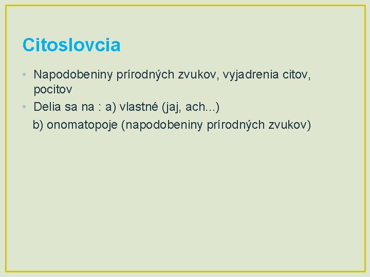 Citoslovcia • Napodobeniny prírodných zvukov, vyjadrenia citov, pocitov • Delia sa na : a)