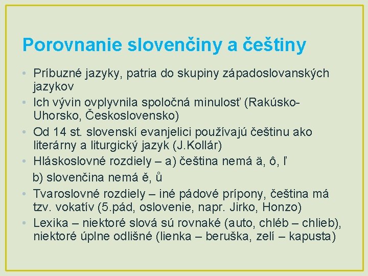 Porovnanie slovenčiny a češtiny • Príbuzné jazyky, patria do skupiny západoslovanských jazykov • Ich