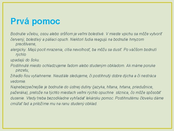 Prvá pomoc Bodnutie včelou, osou alebo sršňom je veľmi bolestivé. V mieste vpichu sa