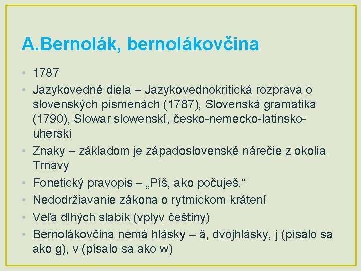 A. Bernolák, bernolákovčina • 1787 • Jazykovedné diela – Jazykovednokritická rozprava o slovenských písmenách