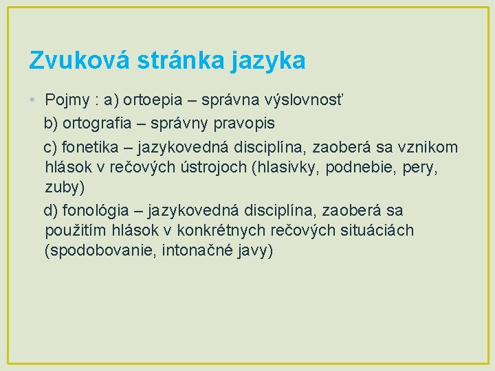 Zvuková stránka jazyka • Pojmy : a) ortoepia – správna výslovnosť b) ortografia –