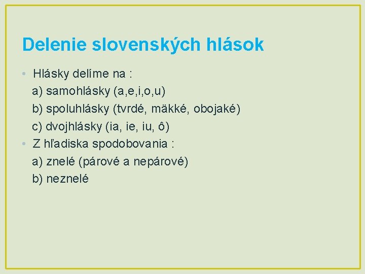 Delenie slovenských hlások • Hlásky delíme na : a) samohlásky (a, e, i, o,