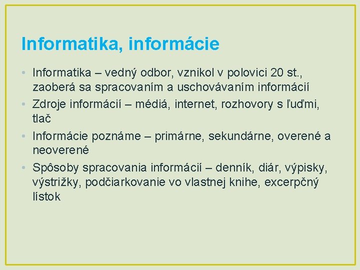 Informatika, informácie • Informatika – vedný odbor, vznikol v polovici 20 st. , zaoberá