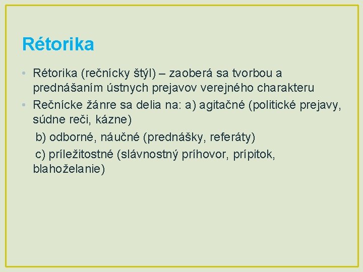 Rétorika • Rétorika (rečnícky štýl) – zaoberá sa tvorbou a prednášaním ústnych prejavov verejného