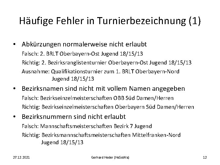 Häufige Fehler in Turnierbezeichnung (1) • Abkürzungen normalerweise nicht erlaubt Falsch: 2. BRLT Oberbayern-Ost