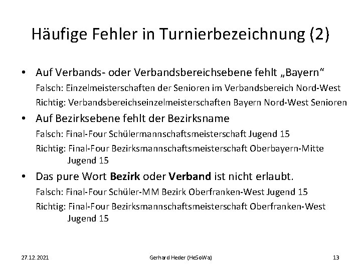 Häufige Fehler in Turnierbezeichnung (2) • Auf Verbands- oder Verbandsbereichsebene fehlt „Bayern“ Falsch: Einzelmeisterschaften