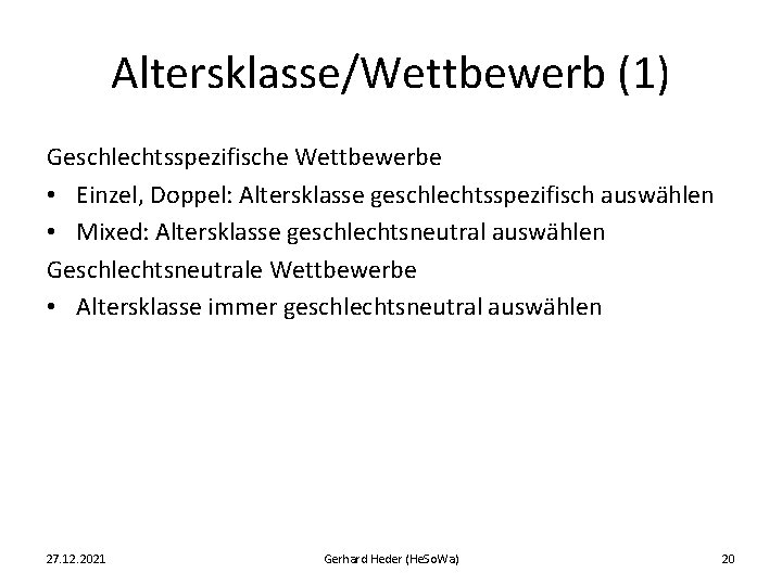 Altersklasse/Wettbewerb (1) Geschlechtsspezifische Wettbewerbe • Einzel, Doppel: Altersklasse geschlechtsspezifisch auswählen • Mixed: Altersklasse geschlechtsneutral