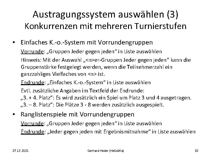 Austragungssystem auswählen (3) Konkurrenzen mit mehreren Turnierstufen • Einfaches K. -o. -System mit Vorrundengruppen